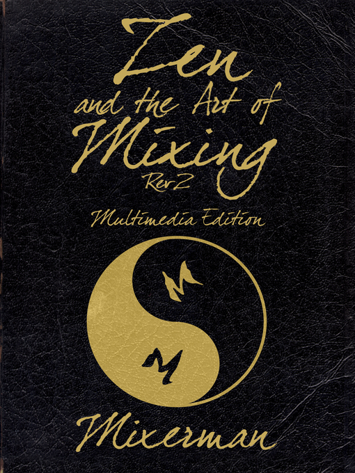 Title details for Zen and the Art of Mixing by Mixerman - Wait list